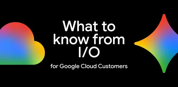 Key Insights from Google I/O for Google Cloud Users